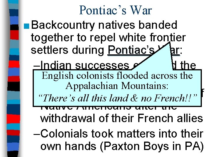 Pontiac’s War ■ Backcountry natives banded together to repel white frontier settlers during Pontiac’s