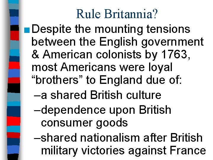 Rule Britannia? ■ Despite the mounting tensions between the English government & American colonists