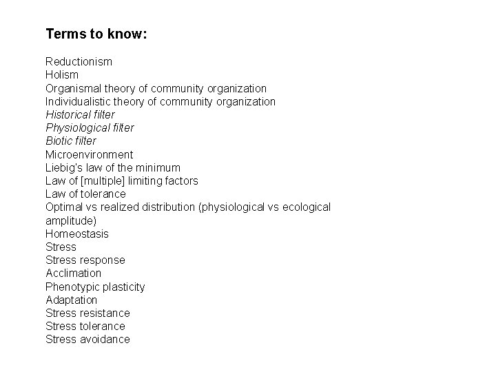 Terms to know: Reductionism Holism Organismal theory of community organization Individualistic theory of community