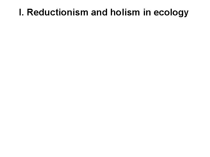 I. Reductionism and holism in ecology 