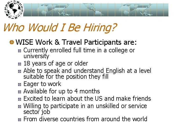 Who Would I Be Hiring? WISE Work & Travel Participants are: Currently enrolled full