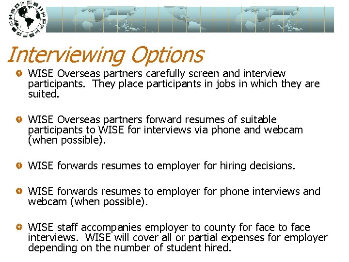 Interviewing Options WISE Overseas partners carefully screen and interview participants. They place participants in