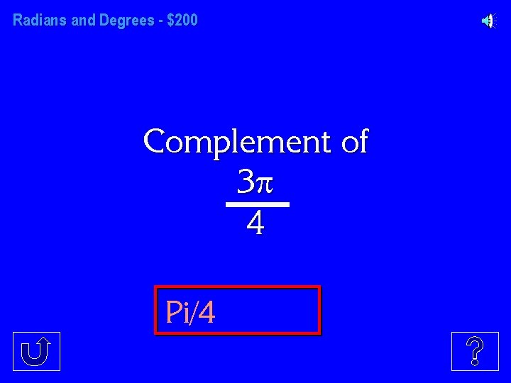 Radians and Degrees - $200 Complement of 3 4 Pi/4 