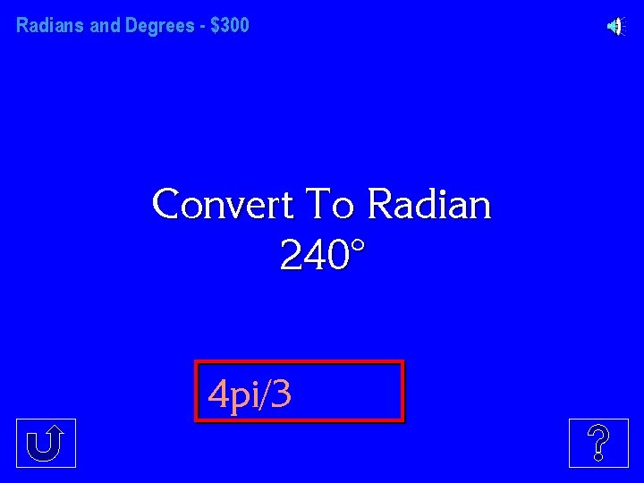 Radians and Degrees - $300 Convert To Radian 240° 4 pi/3 