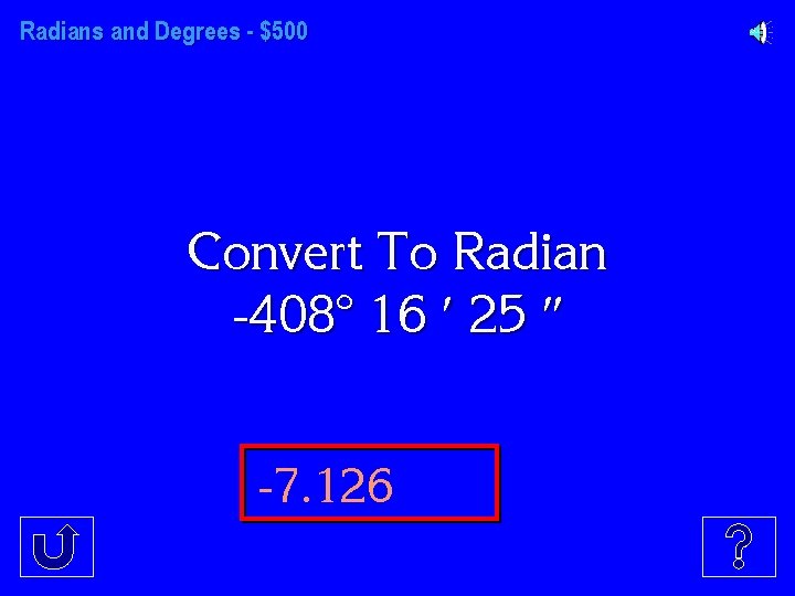 Radians and Degrees - $500 Convert To Radian -408° 16 25 -7. 126 