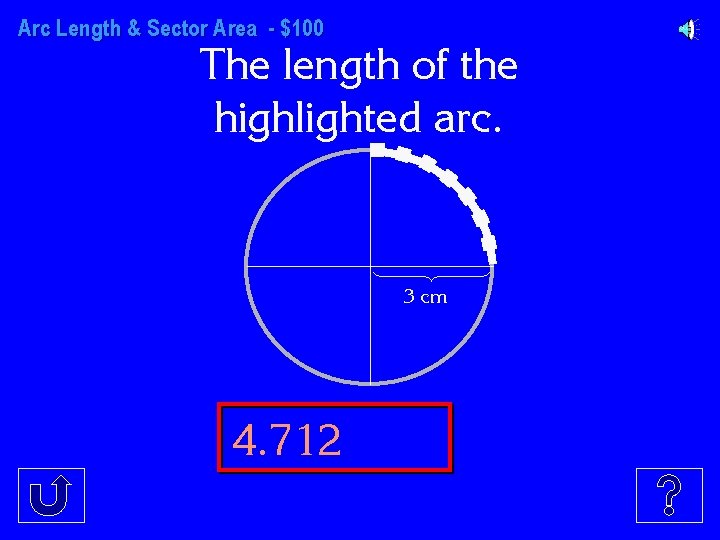 Arc Length & Sector Area - $100 The length of the highlighted arc. 3