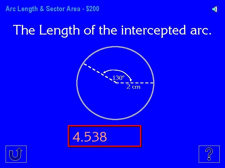 Arc Length & Sector Area - $200 The Length of the intercepted arc. 130°