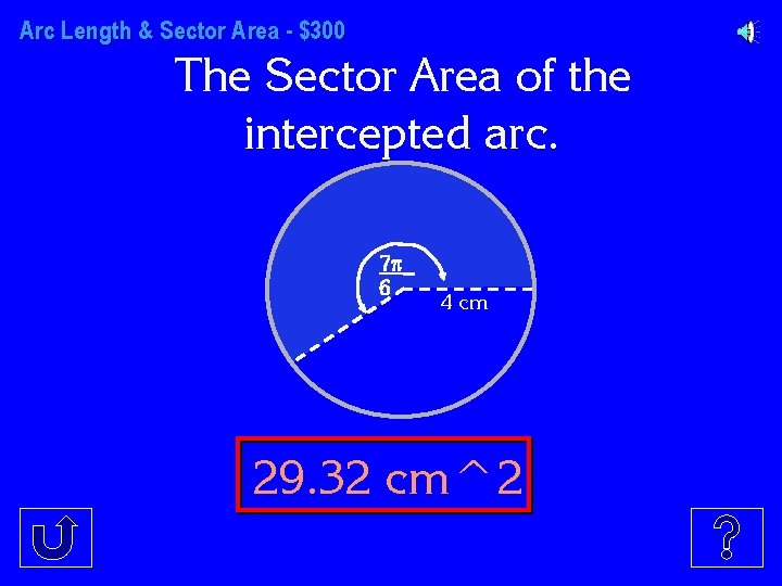 Arc Length & Sector Area - $300 The Sector Area of the intercepted arc.