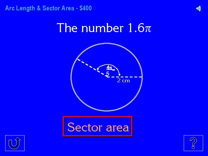 Arc Length & Sector Area - $400 The number 1. 6 4 _ 5