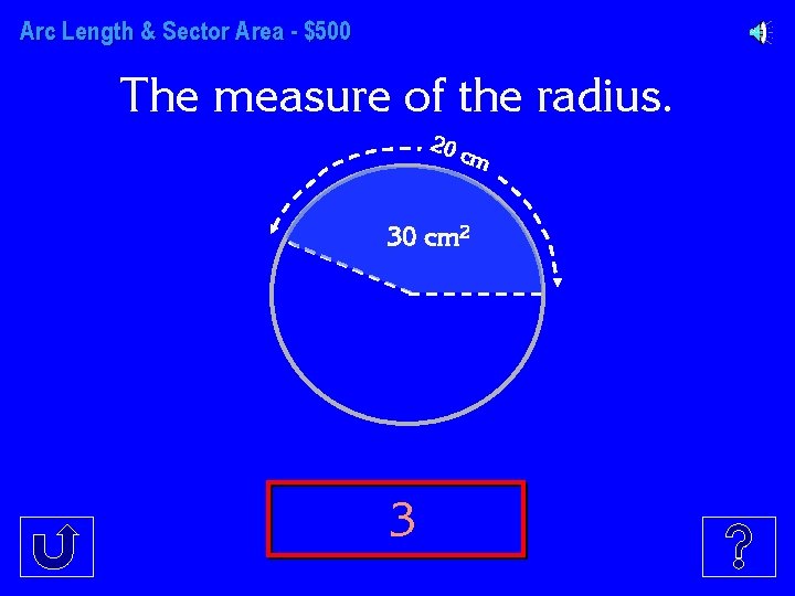 Arc Length & Sector Area - $500 The measure of the radius. 20 c