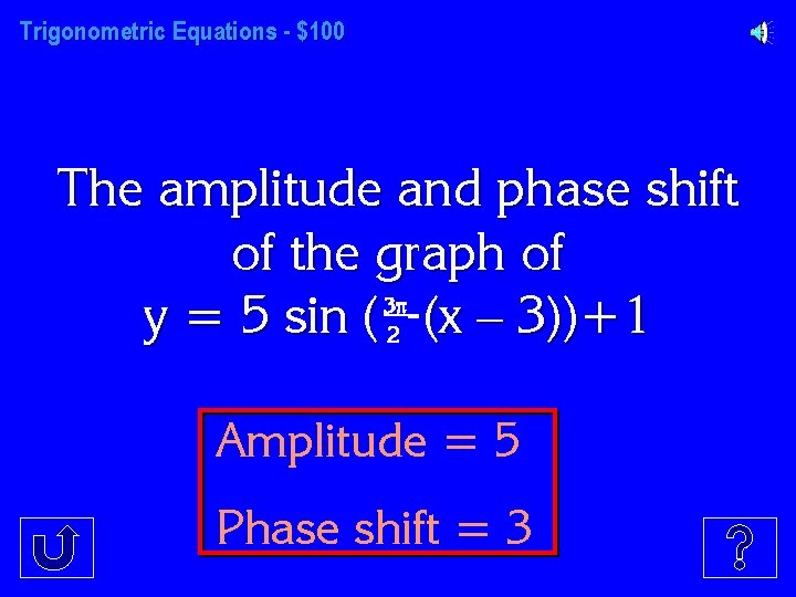 Trigonometric Equations - $100 The amplitude and phase shift of the graph of 3