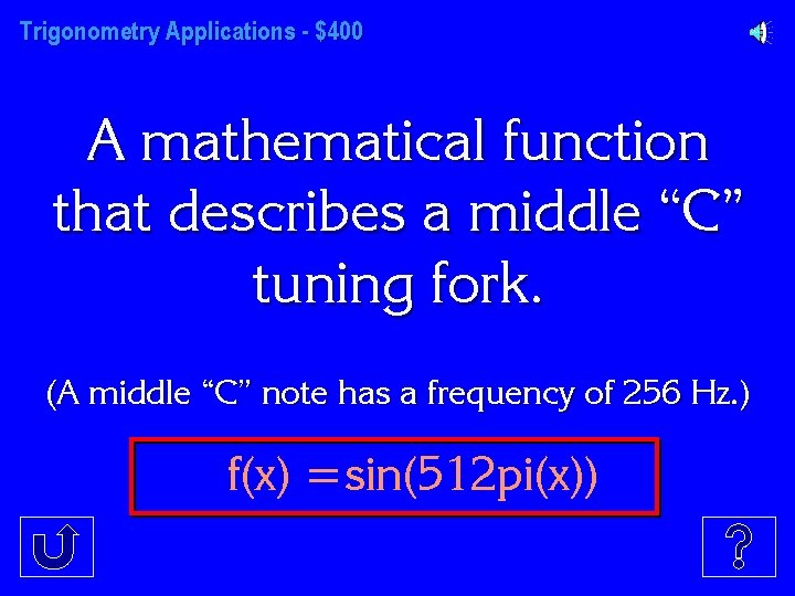 Trigonometry Applications - $400 A mathematical function that describes a middle “C” tuning fork.