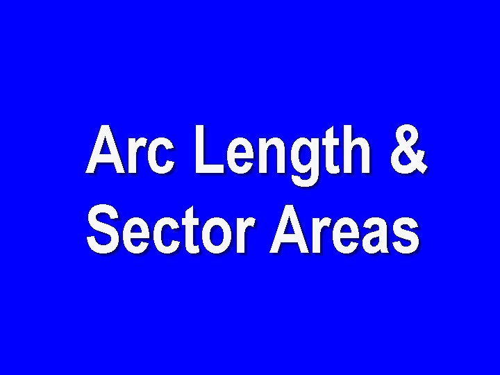 Arc Length & Sector Areas 