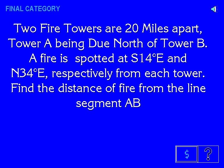 FINAL CATEGORY Two Fire Towers are 20 Miles apart, Tower A being Due North