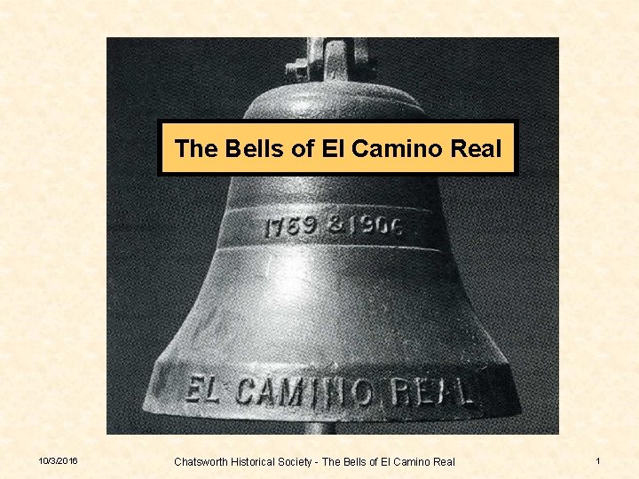 The Bells of El Camino Real 10/3/2016 Chatsworth Historical Society - The Bells of