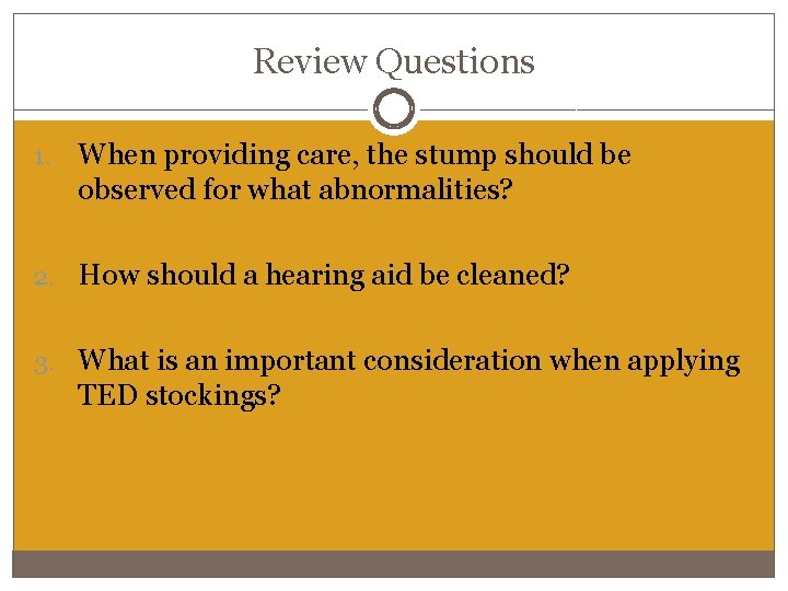 Review Questions 1. When providing care, the stump should be observed for what abnormalities?