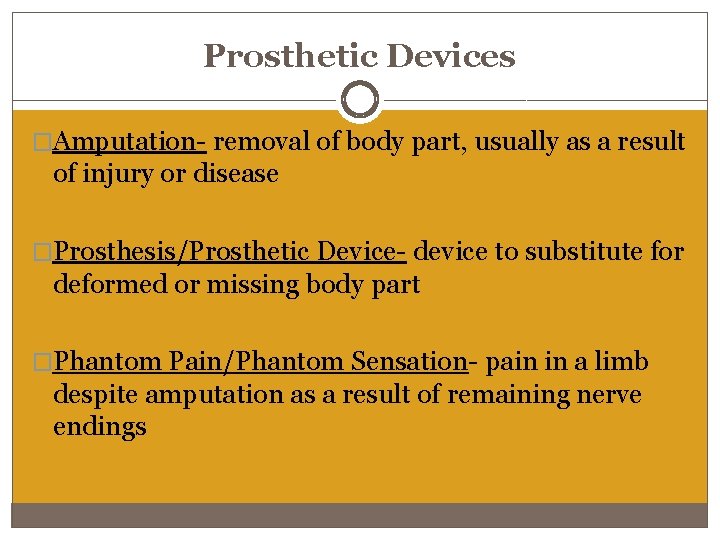 Prosthetic Devices �Amputation- removal of body part, usually as a result of injury or