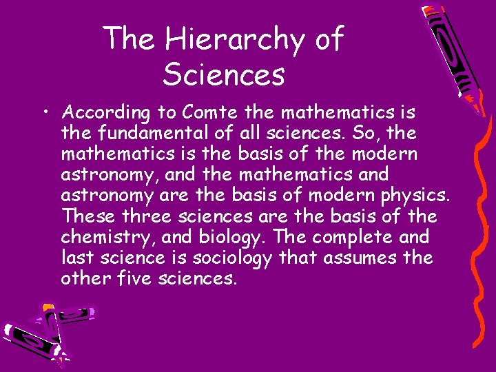 The Hierarchy of Sciences • According to Comte the mathematics is the fundamental of