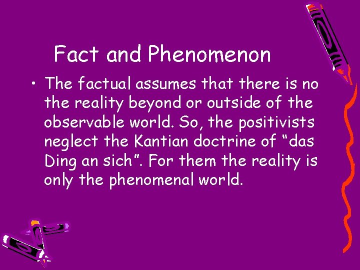 Fact and Phenomenon • The factual assumes that there is no the reality beyond