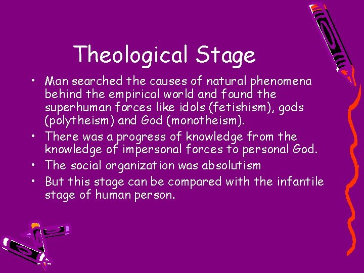 Theological Stage • Man searched the causes of natural phenomena behind the empirical world