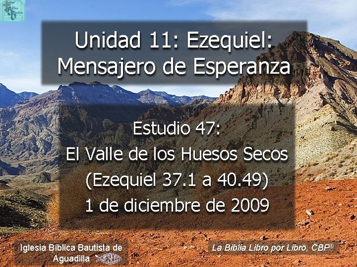 Unidad 11: Ezequiel: Mensajero de Esperanza Estudio 47: El Valle de los Huesos Secos