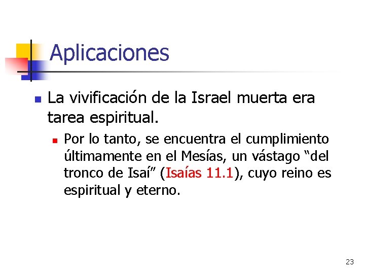 Aplicaciones n La vivificación de la Israel muerta era tarea espiritual. n Por lo