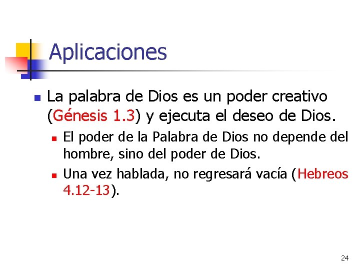 Aplicaciones n La palabra de Dios es un poder creativo (Génesis 1. 3) y