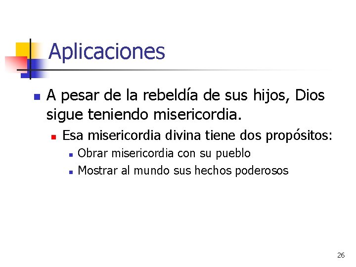 Aplicaciones n A pesar de la rebeldía de sus hijos, Dios sigue teniendo misericordia.