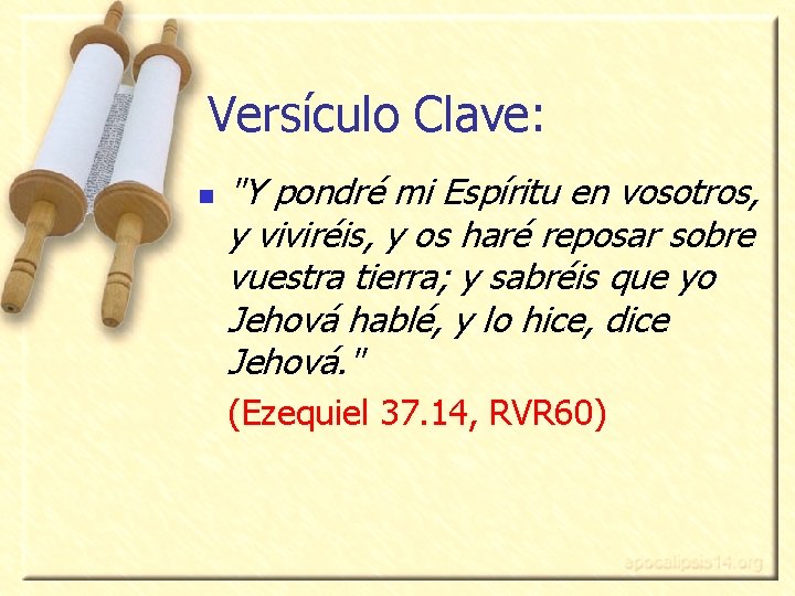 Versículo Clave: n "Y pondré mi Espíritu en vosotros, y viviréis, y os haré