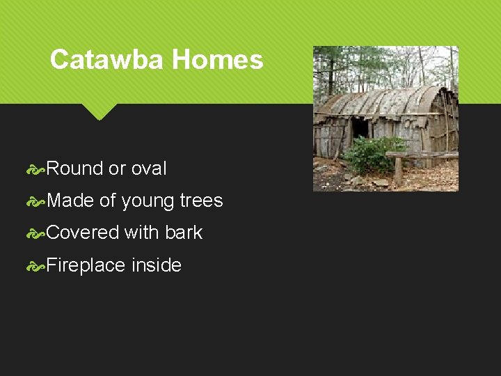 Catawba Homes Round or oval Made of young trees Covered with bark Fireplace inside