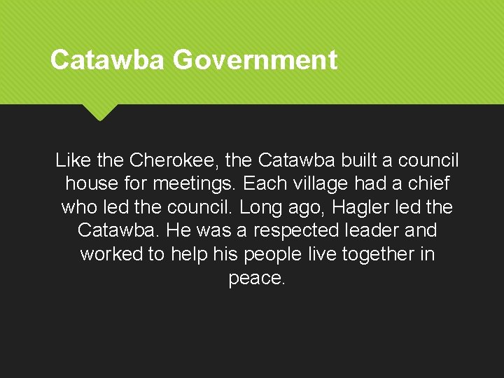 Catawba Government Like the Cherokee, the Catawba built a council house for meetings. Each