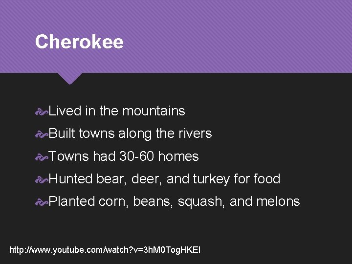 Cherokee Lived in the mountains Built towns along the rivers Towns had 30 -60