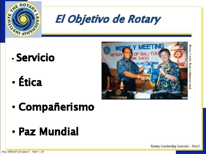 El Objetivo de Rotary • Servicio • Ética • Compañerismo • Paz Mundial 