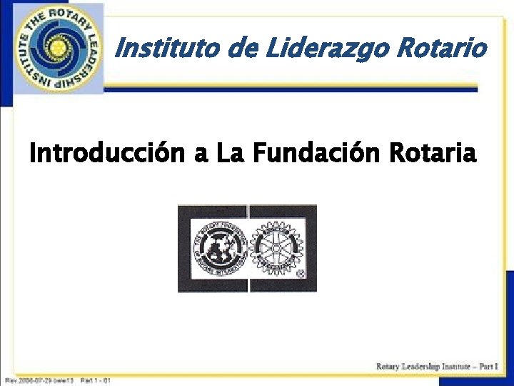 Instituto de Liderazgo Rotario Introducción a La Fundación Rotaria 