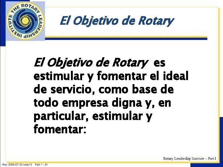 El Objetivo de Rotary es estimular y fomentar el ideal de servicio, como base