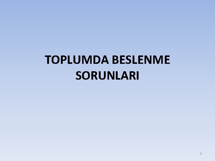 TOPLUMDA BESLENME SORUNLARI 1 