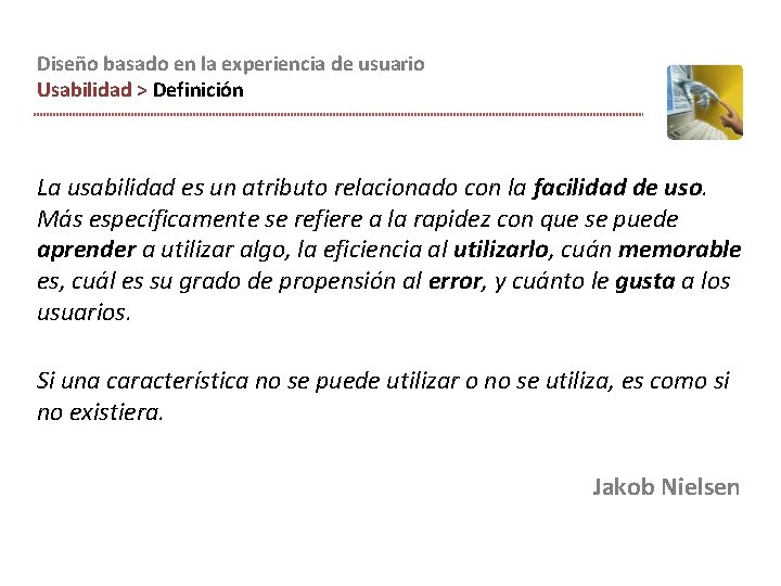 Diseño basado en la experiencia de usuario Usabilidad > Definición La usabilidad es un