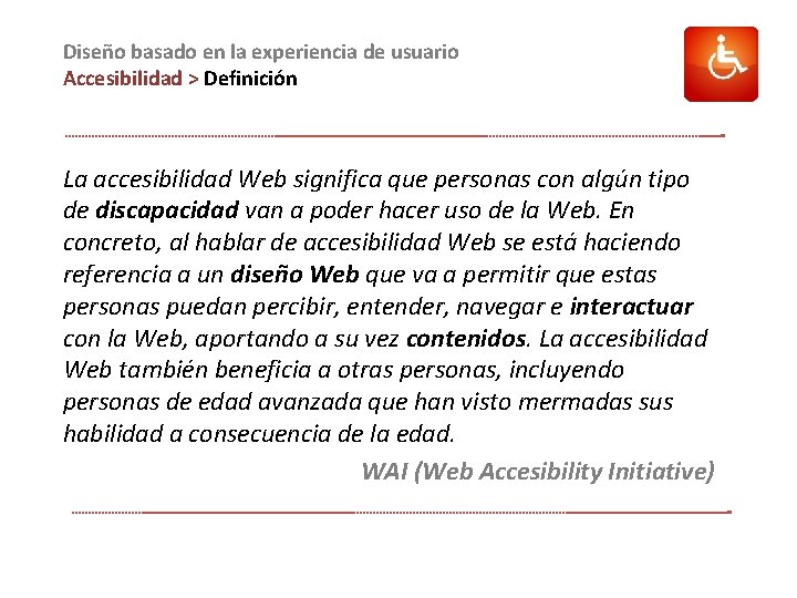 Diseño basado en la experiencia de usuario Accesibilidad > Definición La accesibilidad Web significa