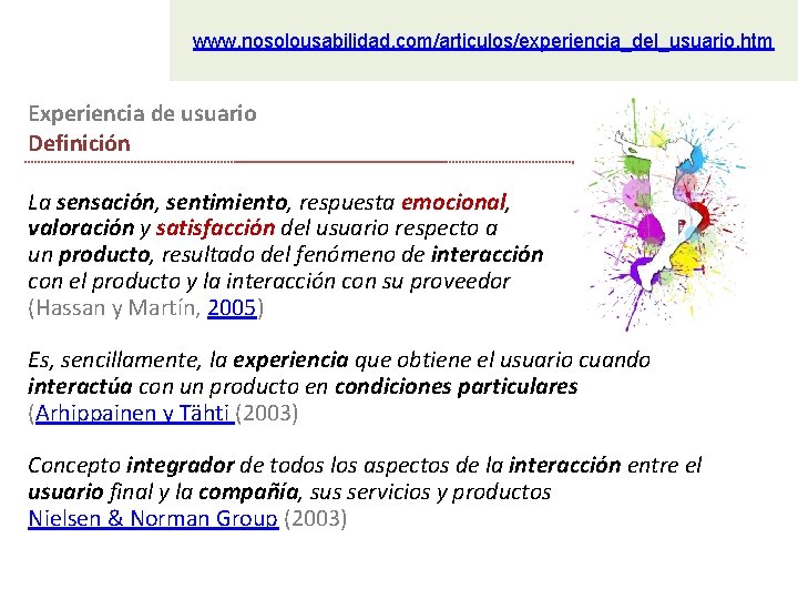 www. nosolousabilidad. com/articulos/experiencia_del_usuario. htm Experiencia de usuario Definición La sensación, sentimiento, respuesta emocional, valoración