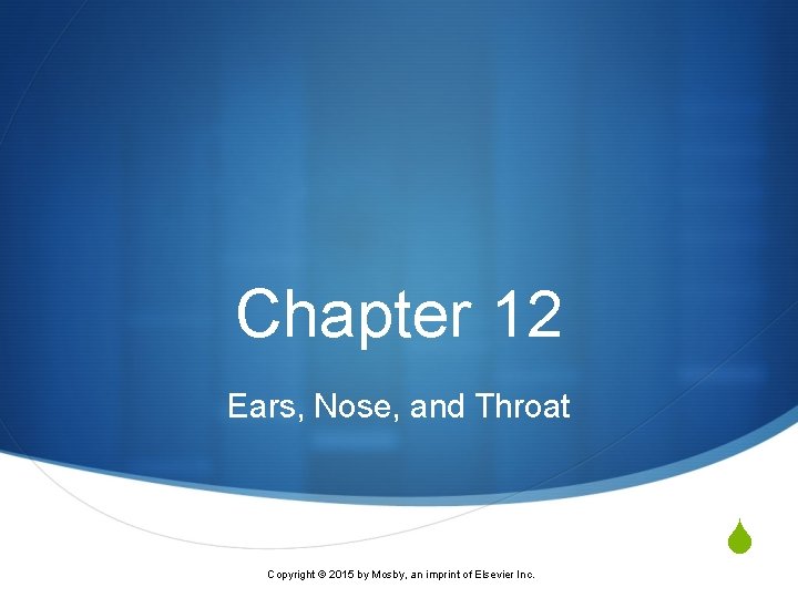 Chapter 12 Ears, Nose, and Throat . an imprint of Elsevier Inc. Copyright ©