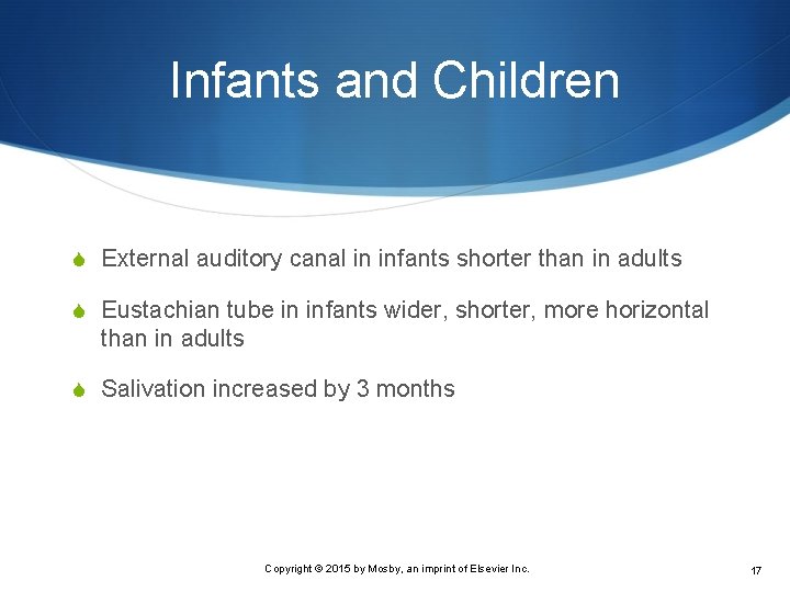 Infants and Children S External auditory canal in infants shorter than in adults S