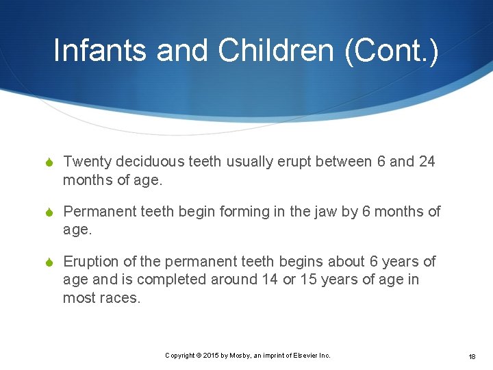 Infants and Children (Cont. ) S Twenty deciduous teeth usually erupt between 6 and