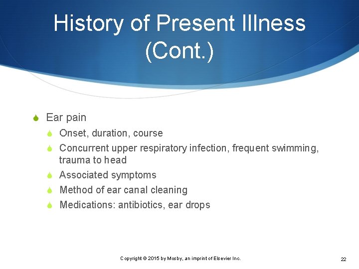 History of Present Illness (Cont. ) S Ear pain S Onset, duration, course S