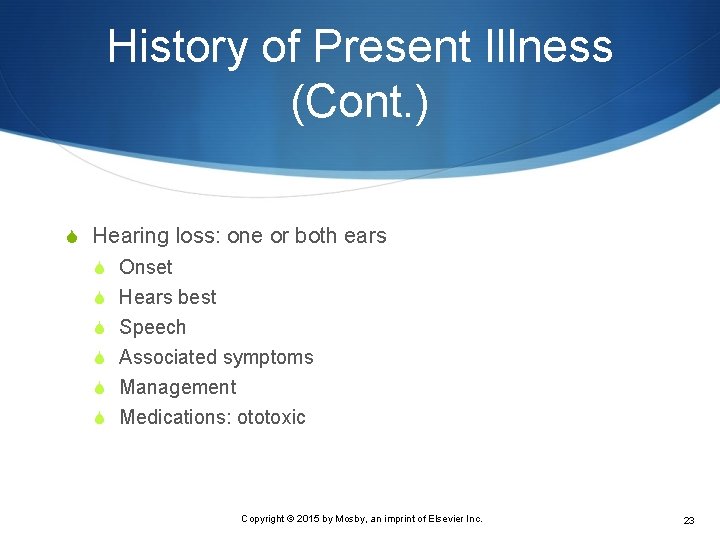 History of Present Illness (Cont. ) S Hearing loss: one or both ears S