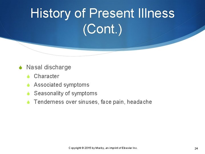 History of Present Illness (Cont. ) S Nasal discharge S Character S Associated symptoms