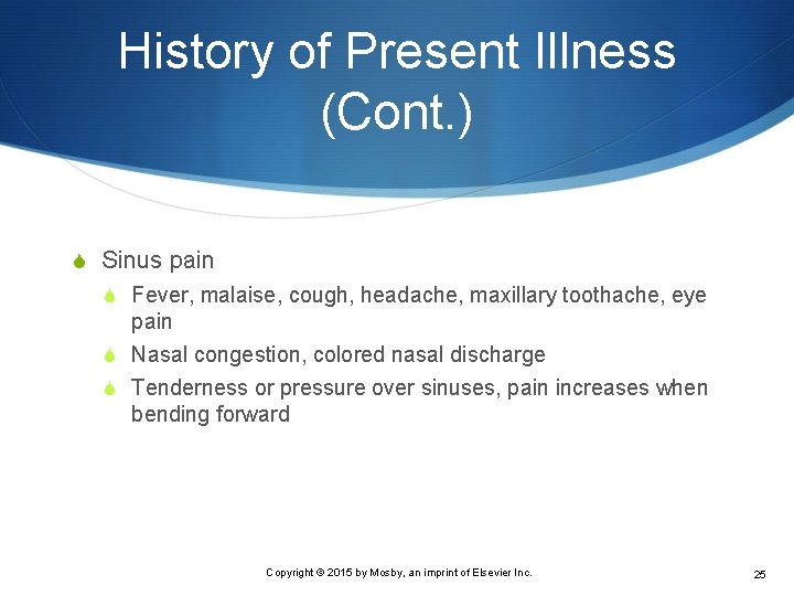 History of Present Illness (Cont. ) S Sinus pain S Fever, malaise, cough, headache,