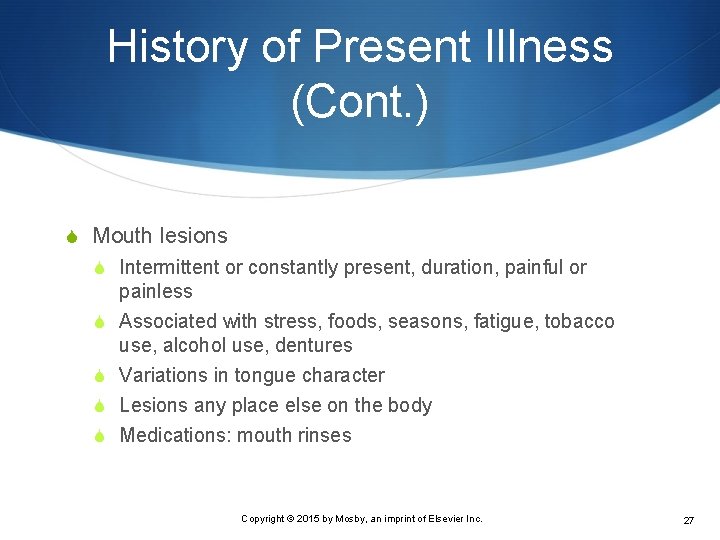 History of Present Illness (Cont. ) S Mouth lesions S Intermittent or constantly present,