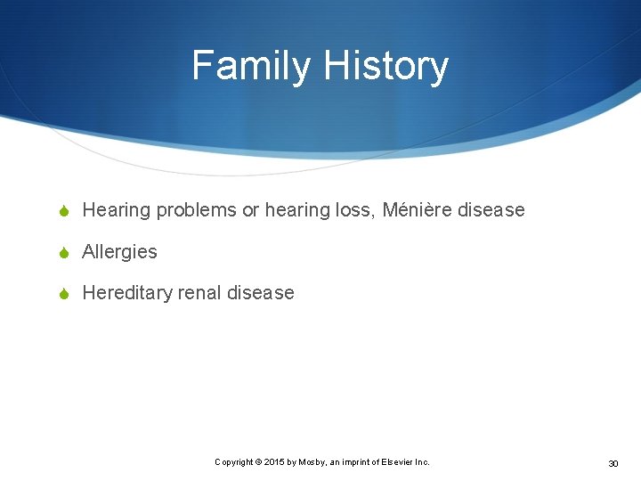 Family History S Hearing problems or hearing loss, Ménière disease S Allergies S Hereditary