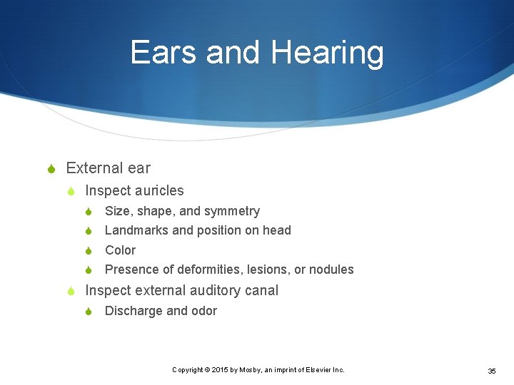 Ears and Hearing S External ear S Inspect auricles S Size, shape, and symmetry