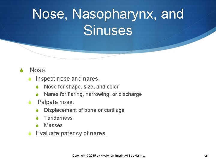 Nose, Nasopharynx, and Sinuses S Nose S Inspect nose and nares. S Nose for